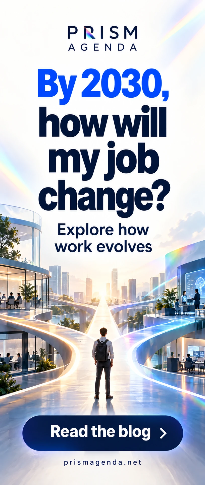 PRISM AGENDA — By 2030, how will my job change? Explore how work evolves. Read the blog