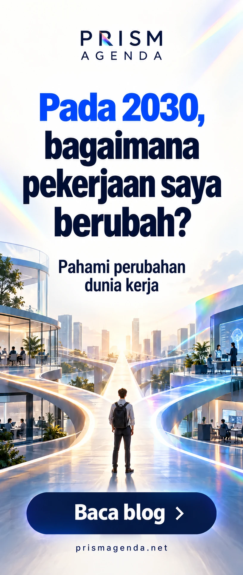 PRISM AGENDA — Pada 2030, bagaimana pekerjaan saya berubah? Pahami perubahan dunia kerja. Baca blog