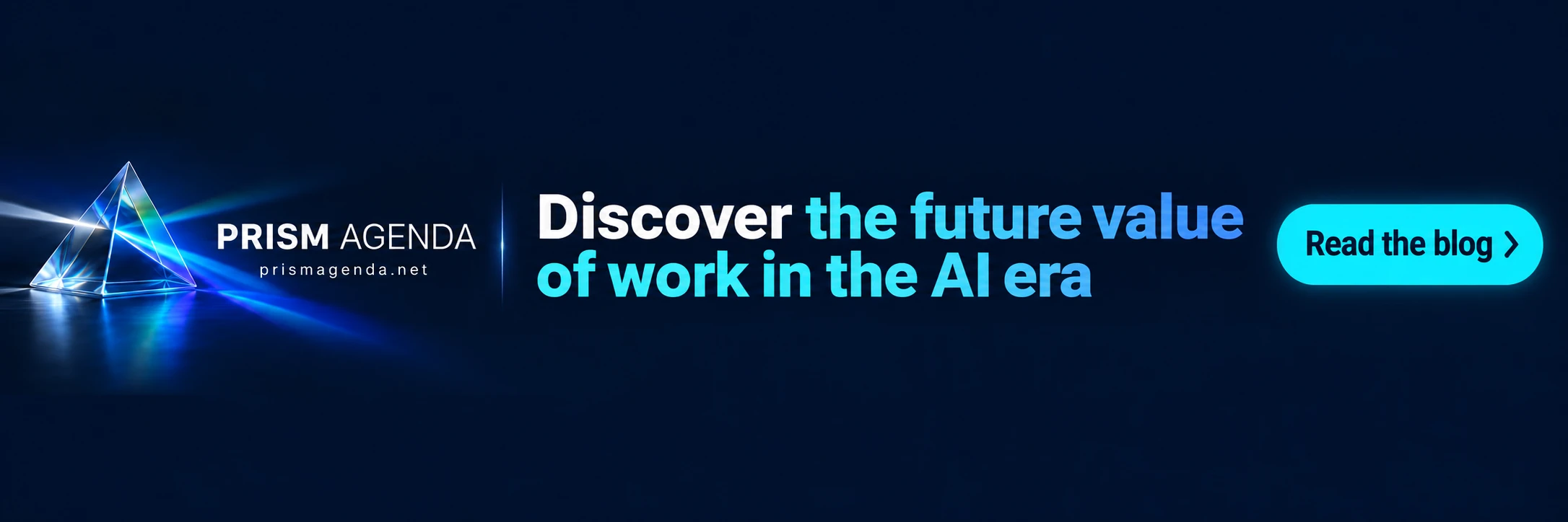 PRISM AGENDA — Discover the future value of work in the AI era. Read the blog