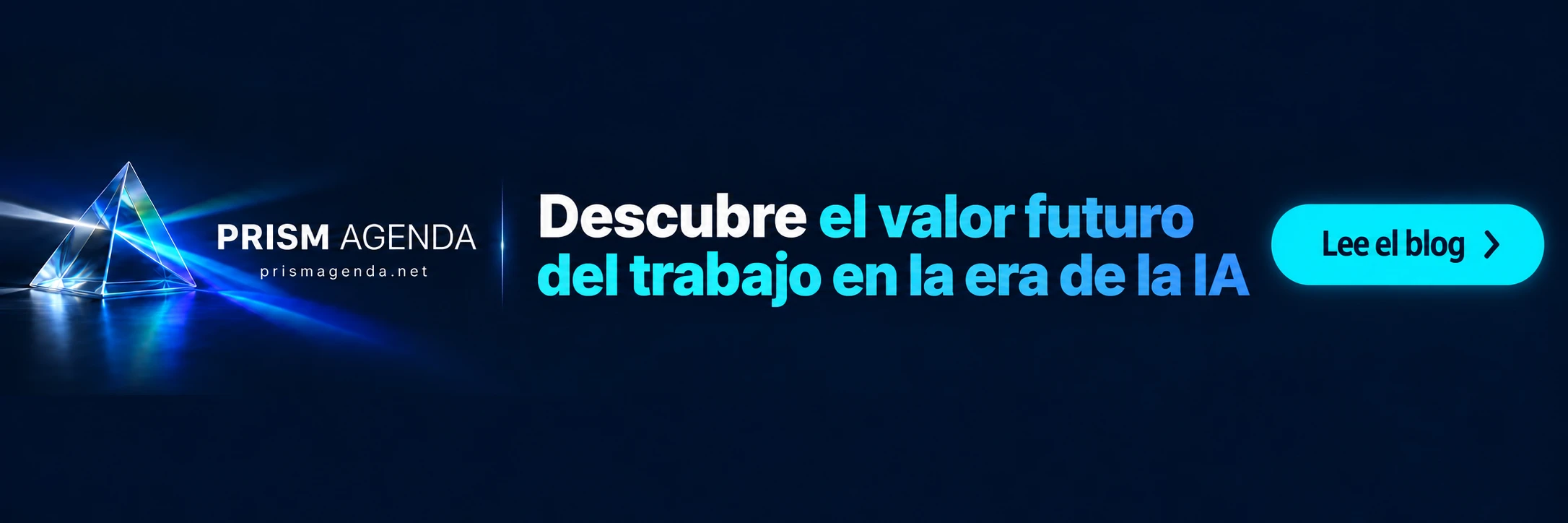 PRISM AGENDA — Descubre el valor futuro del trabajo en la era de la IA. Lee el blog