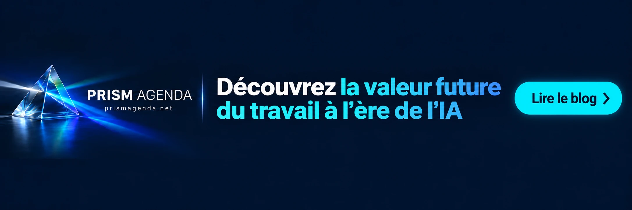 PRISM AGENDA — Découvrez la valeur future du travail à l’ère de l’IA. Lire le blog