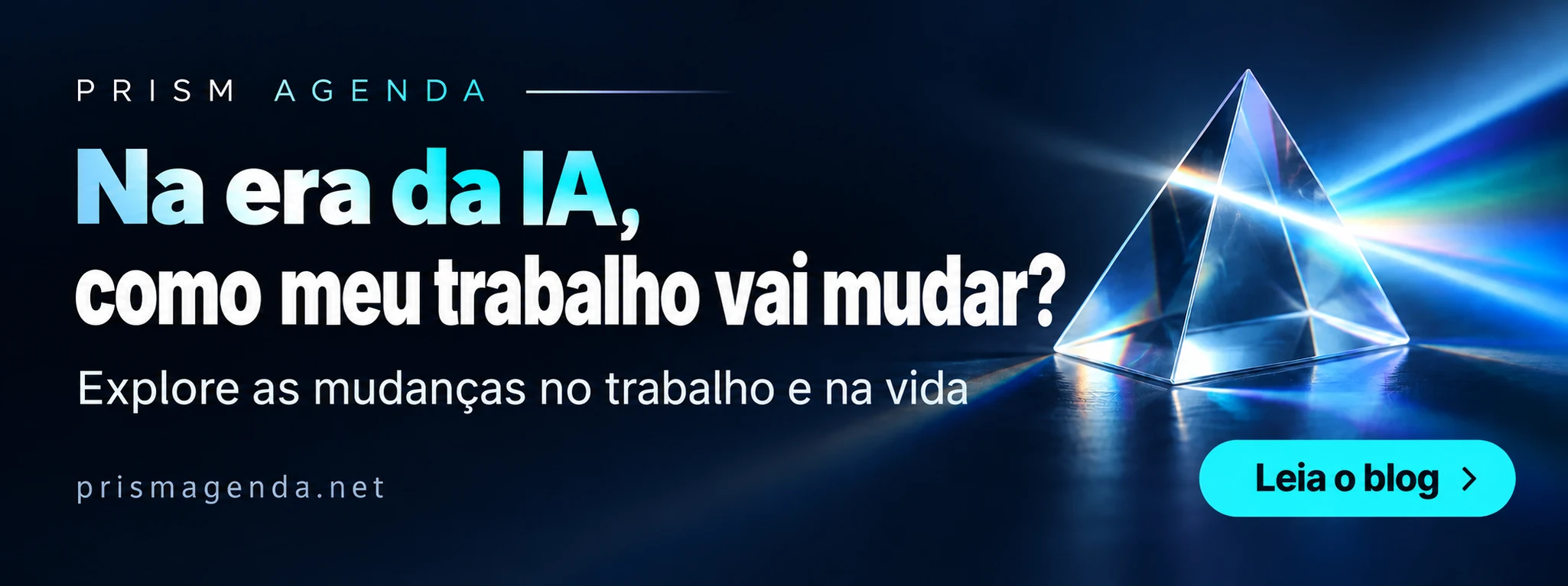PRISM AGENDA — Na era da IA, como meu trabalho vai mudar? Explore as mudanças no trabalho e na vida. Leia o blog