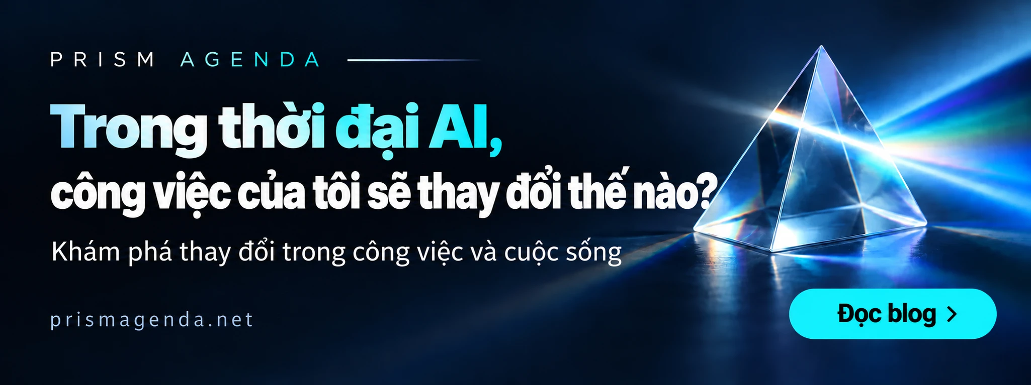PRISM AGENDA — Trong thời đại AI, công việc của tôi sẽ thay đổi thế nào?. Đọc blog