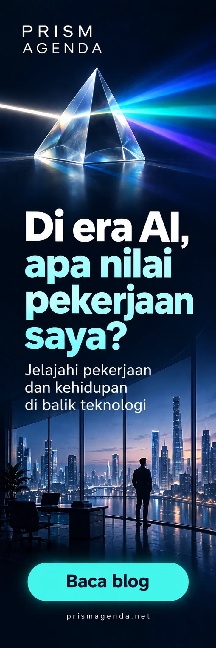 PRISM AGENDA — Di era AI, apa nilai pekerjaan saya? Jelajahi pekerjaan dan kehidupan di balik teknologi. Baca blog