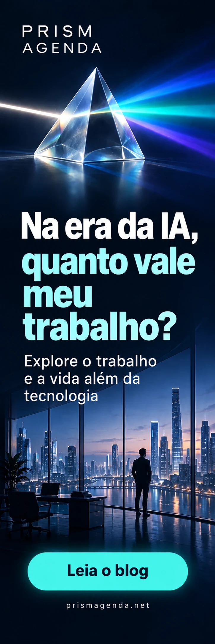 PRISM AGENDA — Na era da IA, quanto vale meu trabalho? Explore o trabalho e a vida além da tecnologia. Leia o blog